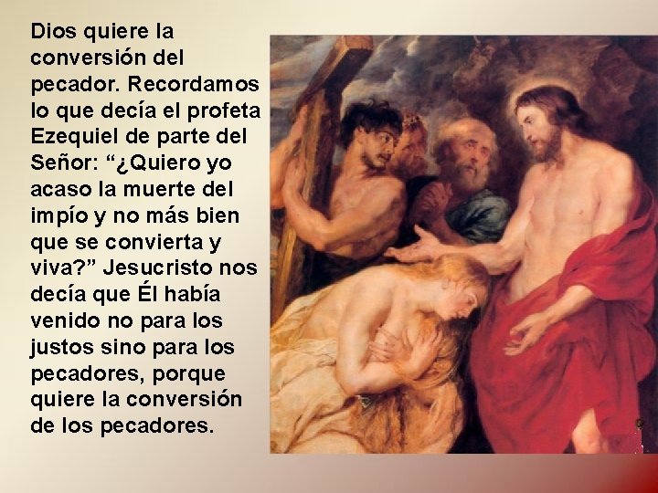 Dios quiere la conversión del pecador. Recordamos lo que decía el profeta Ezequiel de