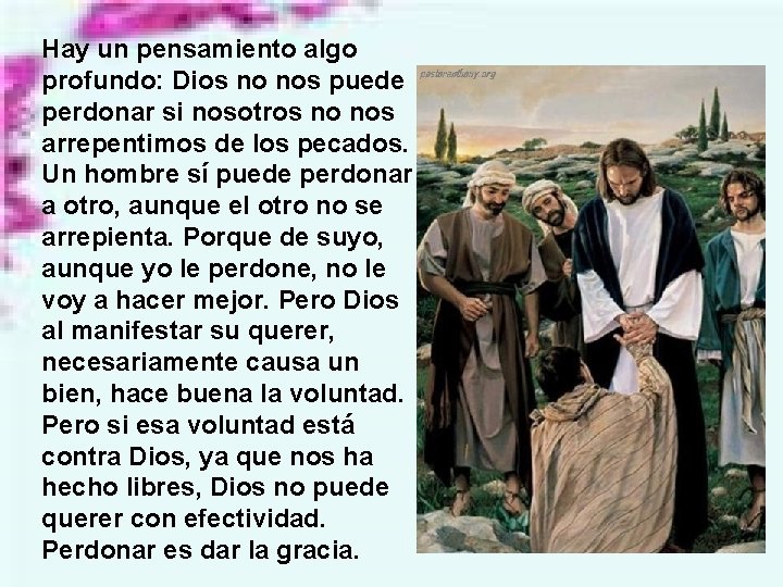 Hay un pensamiento algo profundo: Dios no nos puede perdonar si nosotros no nos