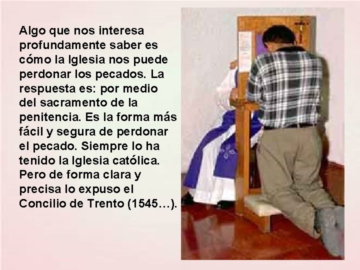 Algo que nos interesa profundamente saber es cómo la Iglesia nos puede perdonar los