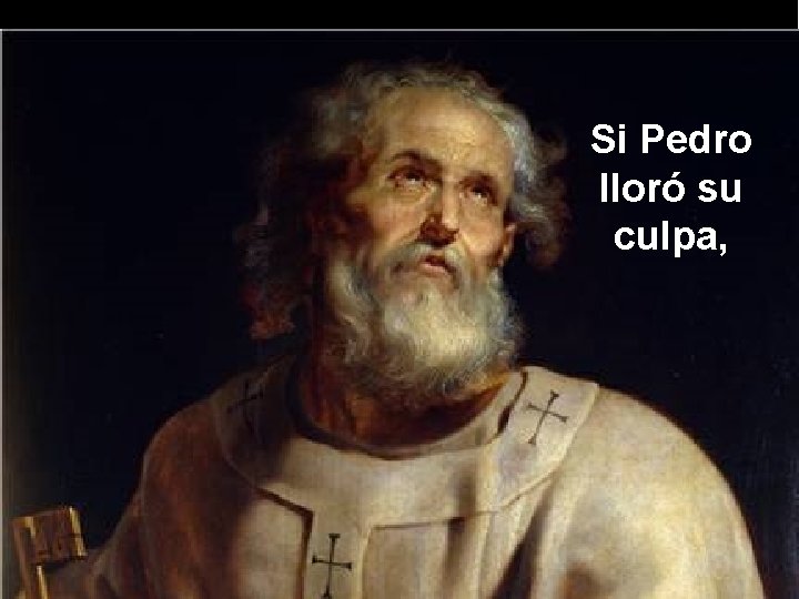 Si Pedro lloró su culpa, 