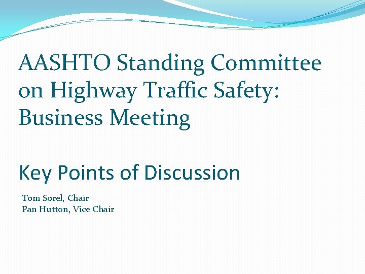 AASHTO Standing Committee on Highway Traffic Safety: Business Meeting Key Points of Discussion Tom