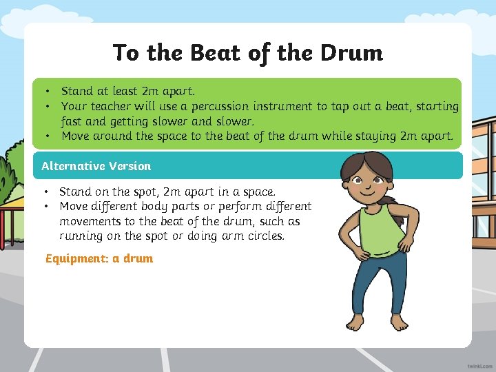 To the Beat of the Drum • Stand at least 2 m apart. •