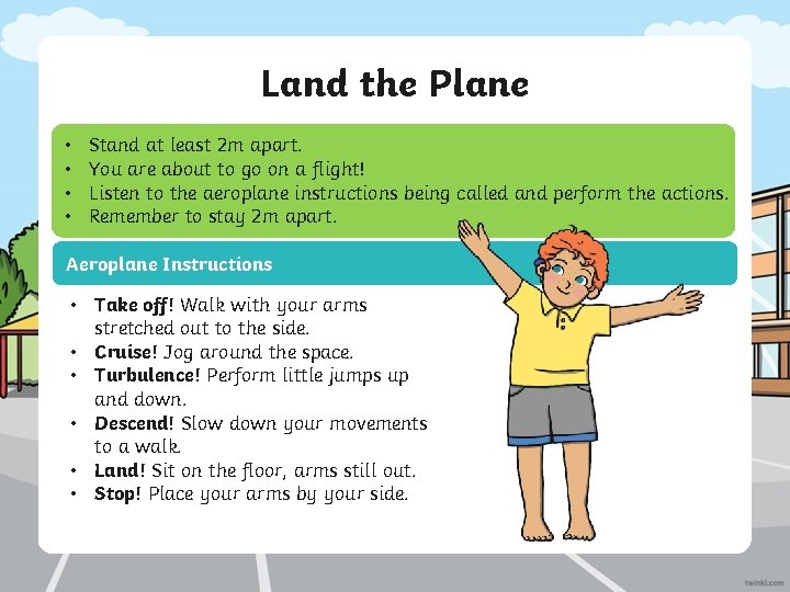 Land the Plane • • Stand at least 2 m apart. You are about