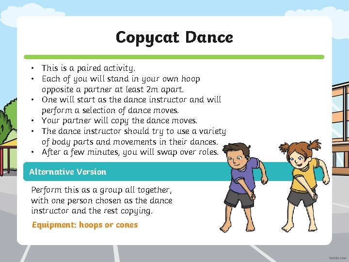 Copycat Dance • This is a paired activity. • Each of you will stand