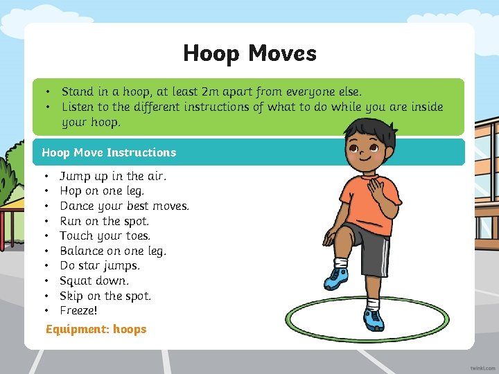 Hoop Moves • Stand in a hoop, at least 2 m apart from everyone