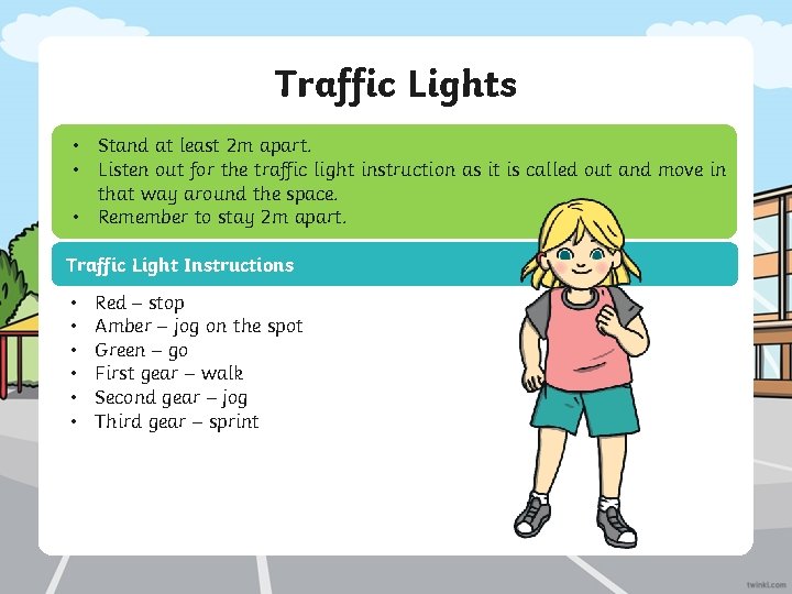 Traffic Lights • Stand at least 2 m apart. • Listen out for the