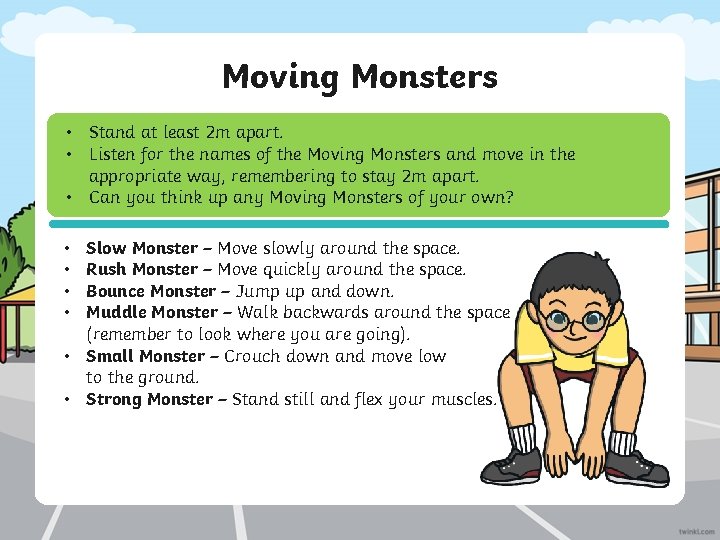 Moving Monsters • Stand at least 2 m apart. • Listen for the names