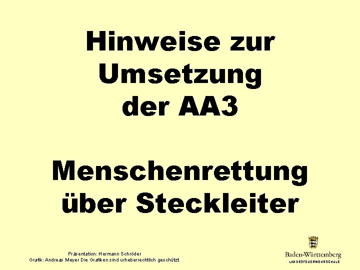 Hinweise zur Umsetzung der AA 3 Menschenrettung über Steckleiter Präsentation: Hermann Schröder Grafik: Andreas