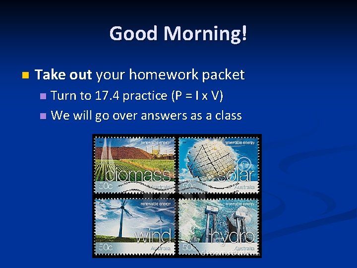 Good Morning! n Take out your homework packet Turn to 17. 4 practice (P