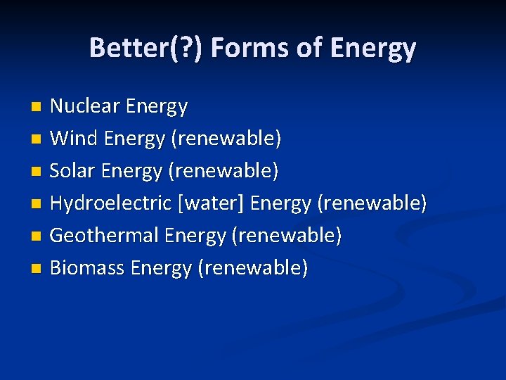 Better(? ) Forms of Energy Nuclear Energy n Wind Energy (renewable) n Solar Energy