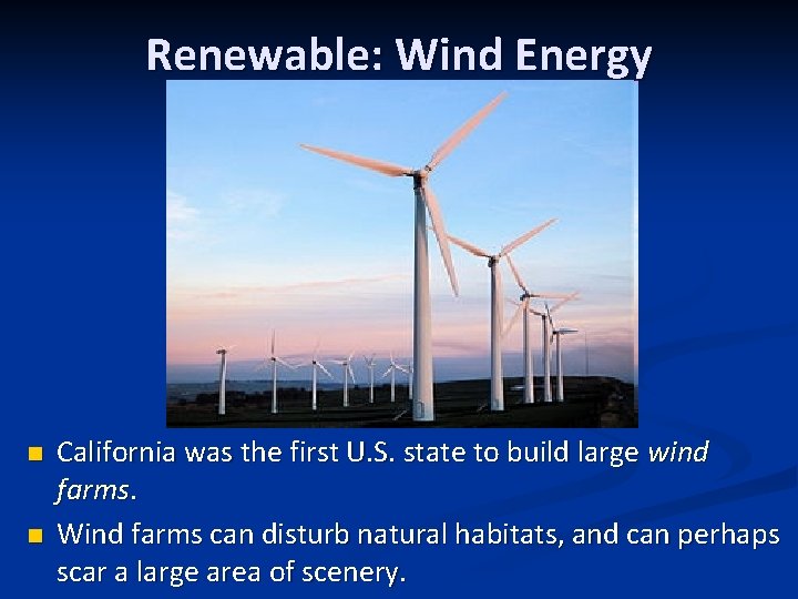 Renewable: Wind Energy n n California was the first U. S. state to build