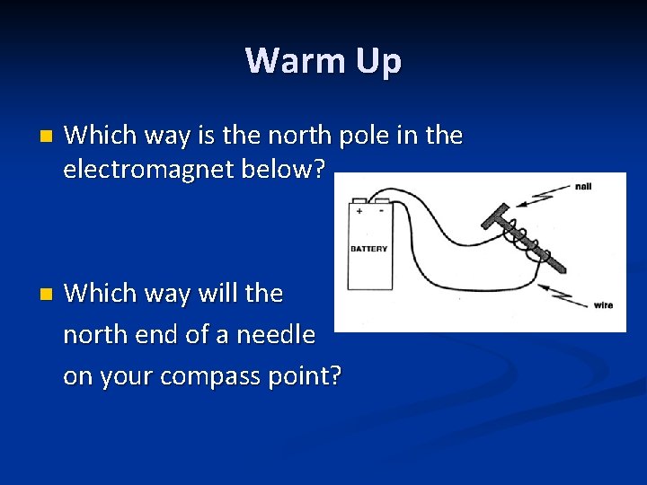 Warm Up n Which way is the north pole in the electromagnet below? n