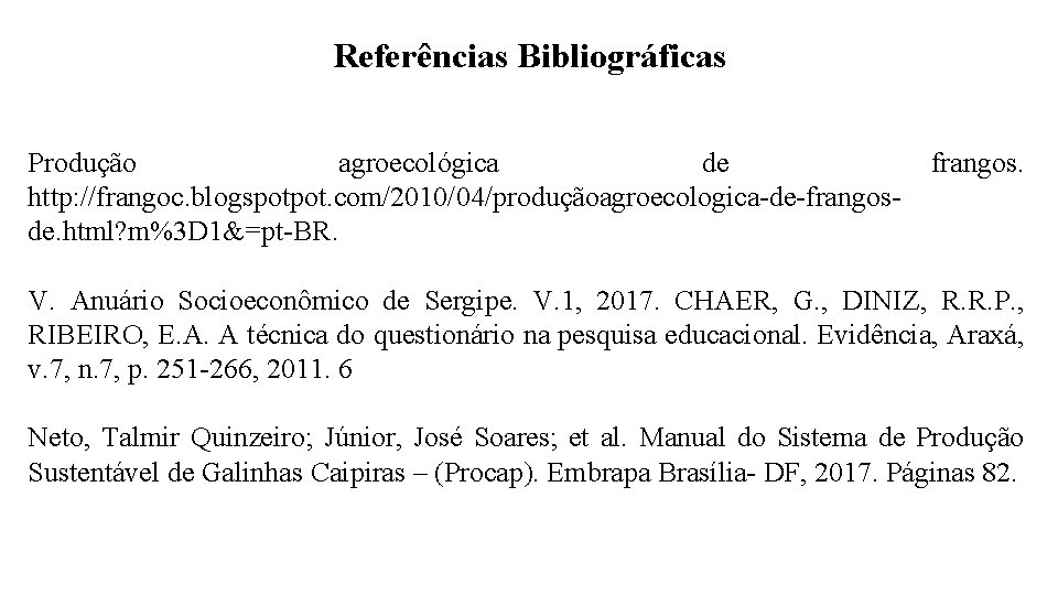 Referências Bibliográficas Produção agroecológica de http: //frangoc. blogspotpot. com/2010/04/produçãoagroecologica-de-frangosde. html? m%3 D 1&=pt-BR. frangos.