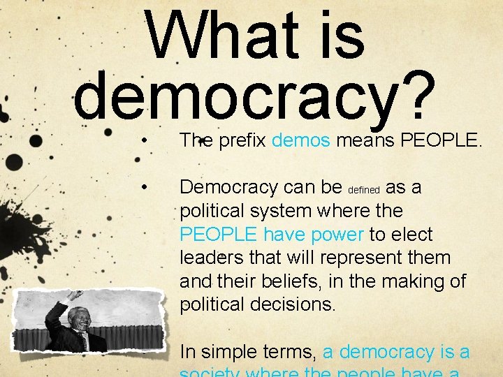 What is democracy? • The prefix demos means PEOPLE. • Democracy can be defined