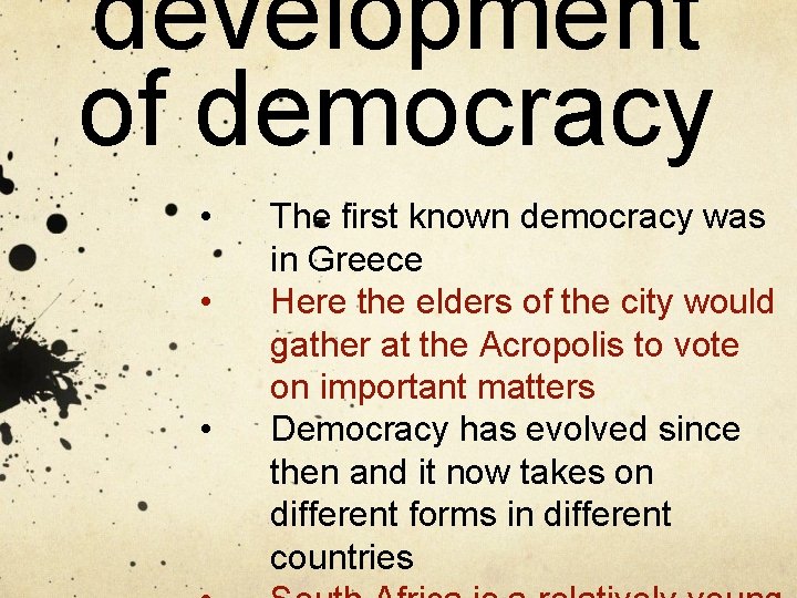 development of democracy • • • The first known democracy was in Greece Here