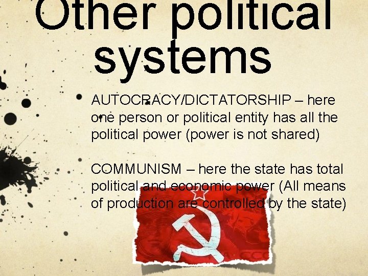 Other political systems AUTOCRACY/DICTATORSHIP – here one person or political entity has all the