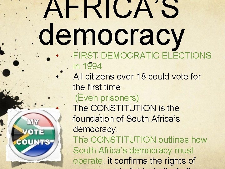 AFRICA’S democracy • • FIRST DEMOCRATIC ELECTIONS in 1994 All citizens over 18 could