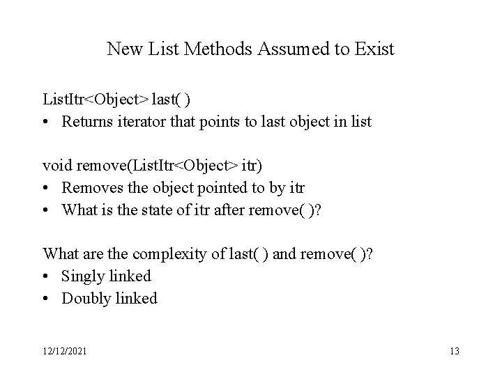 New List Methods Assumed to Exist List. Itr<Object> last( ) • Returns iterator that