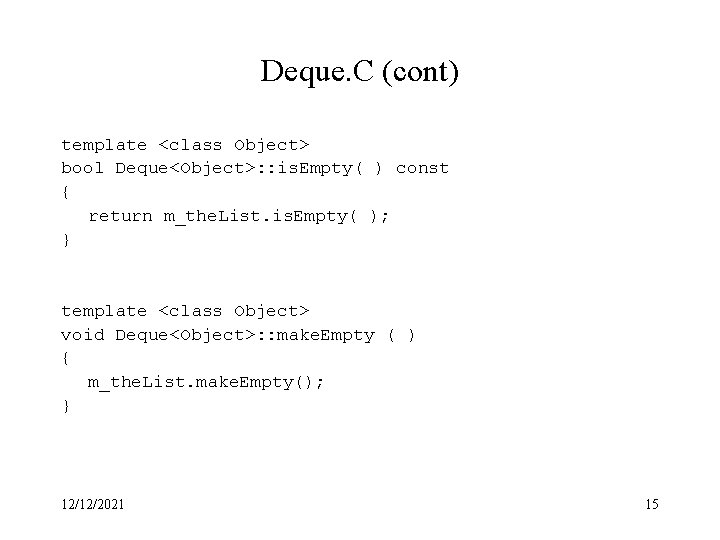 Deque. C (cont) template <class Object> bool Deque<Object>: : is. Empty( ) const {
