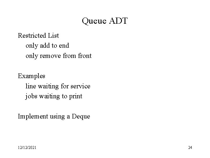 Queue ADT Restricted List only add to end only remove from front Examples line