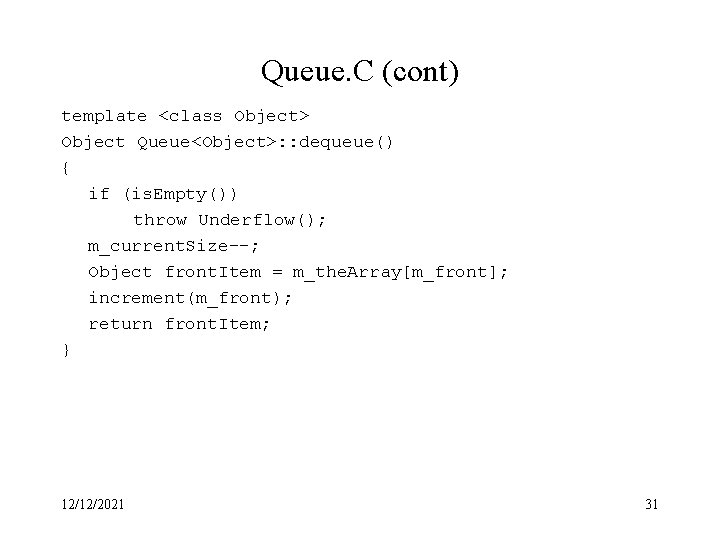 Queue. C (cont) template <class Object> Object Queue<Object>: : dequeue() { if (is. Empty())