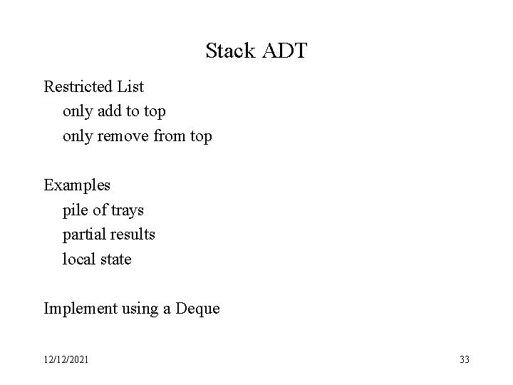 Stack ADT Restricted List only add to top only remove from top Examples pile