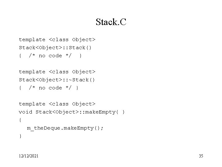Stack. C template <class Object> Stack<Object>: : Stack() { /* no code */ }