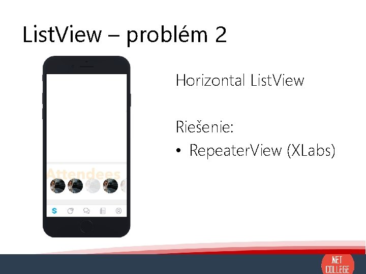 List. View – problém 2 Horizontal List. View Riešenie: • Repeater. View (XLabs) 