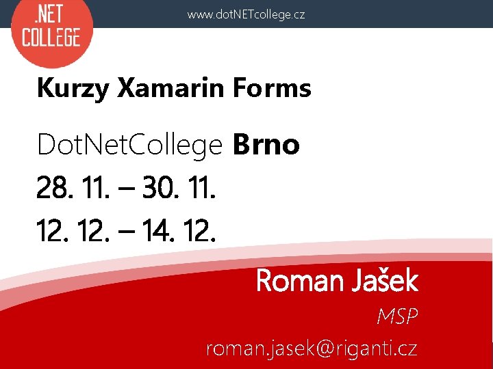 www. dot. NETcollege. cz Kurzy Xamarin Forms Dot. Net. College Brno 28. 11. –