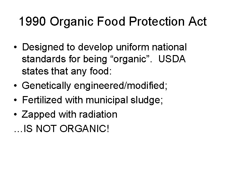 1990 Organic Food Protection Act • Designed to develop uniform national standards for being