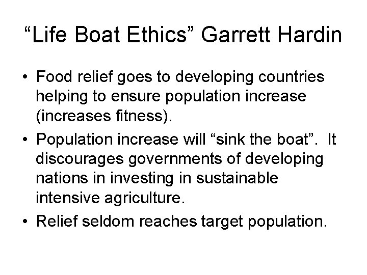 “Life Boat Ethics” Garrett Hardin • Food relief goes to developing countries helping to