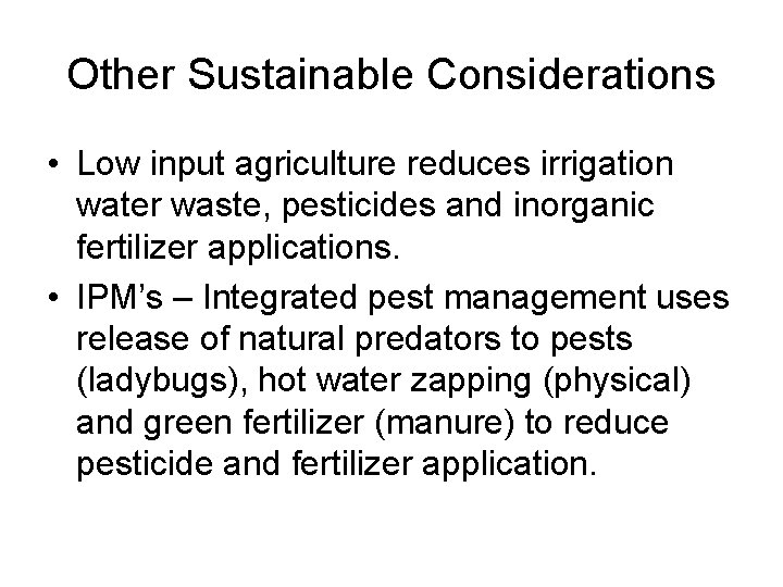 Other Sustainable Considerations • Low input agriculture reduces irrigation water waste, pesticides and inorganic