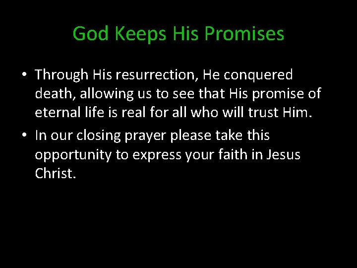 God Keeps His Promises • Through His resurrection, He conquered death, allowing us to