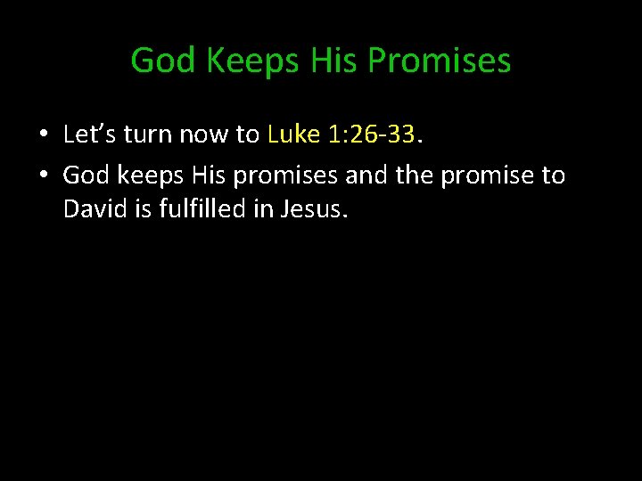 God Keeps His Promises • Let’s turn now to Luke 1: 26 -33. •