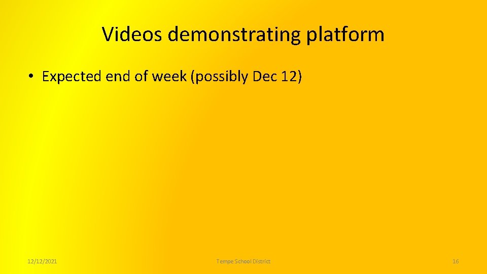 Videos demonstrating platform • Expected end of week (possibly Dec 12) 12/12/2021 Tempe School