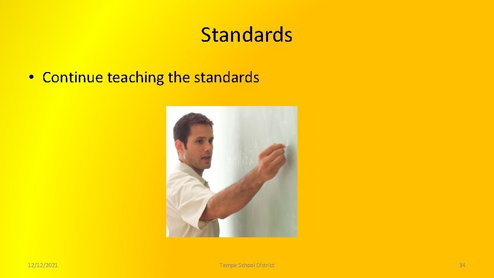 Standards • Continue teaching the standards 12/12/2021 Tempe School District 34 
