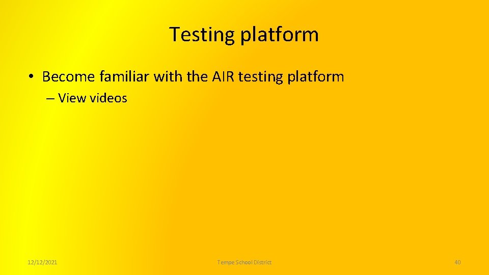 Testing platform • Become familiar with the AIR testing platform – View videos 12/12/2021