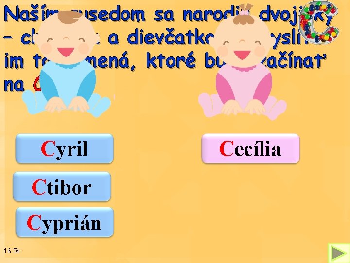 Naším susedom sa narodili dvojičky – chlapček a dievčatko. Vymyslite im také mená, ktoré