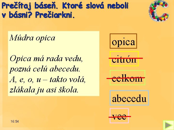 Prečítaj báseň. Ktoré slová neboli v básni? Prečiarkni. Múdra opica Opica má rada vedu,