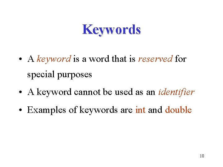 Keywords • A keyword is a word that is reserved for special purposes •