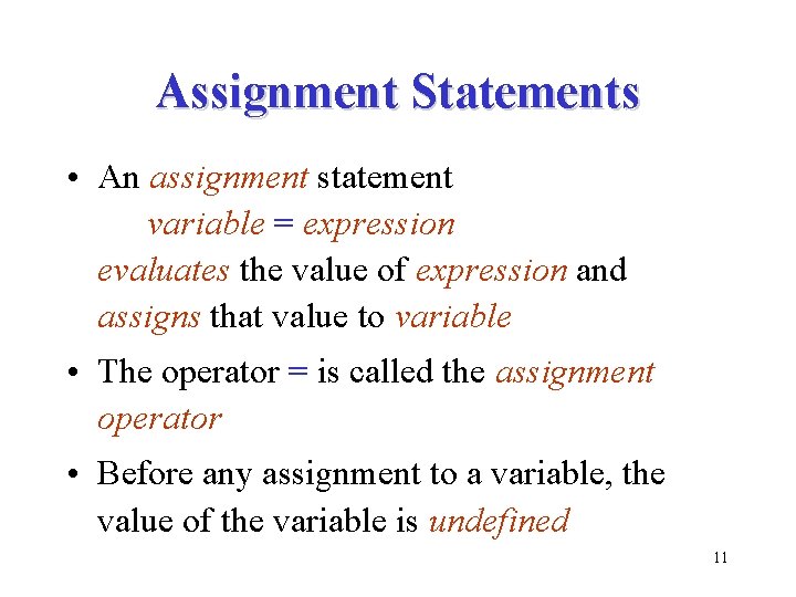 Assignment Statements • An assignment statement variable = expression evaluates the value of expression