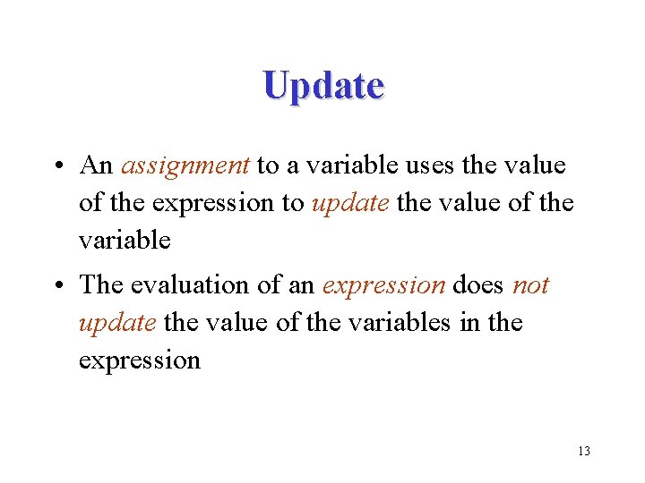 Update • An assignment to a variable uses the value of the expression to