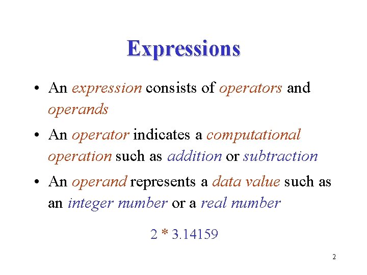 Expressions • An expression consists of operators and operands • An operator indicates a