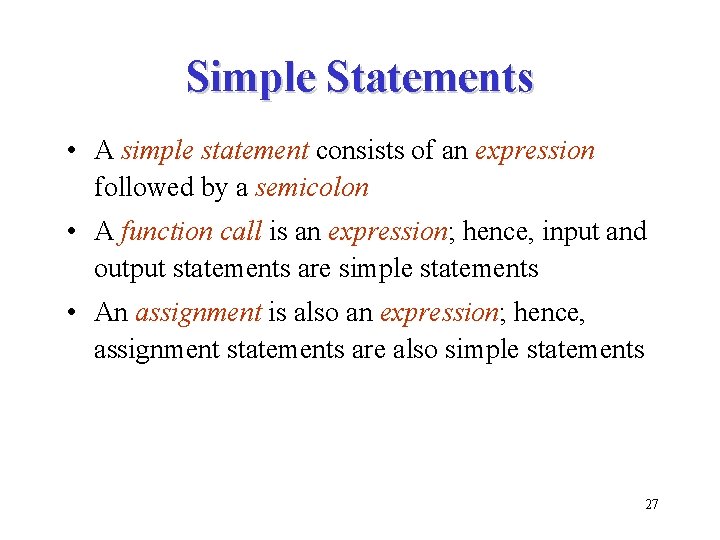 Simple Statements • A simple statement consists of an expression followed by a semicolon