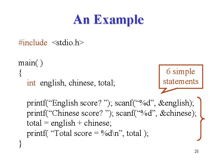 An Example #include <stdio. h> main( ) { int english, chinese, total; 6 simple