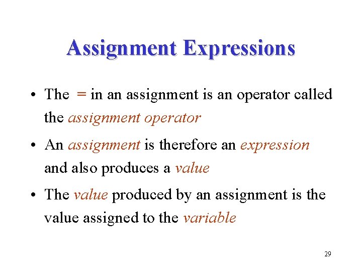 Assignment Expressions • The = in an assignment is an operator called the assignment