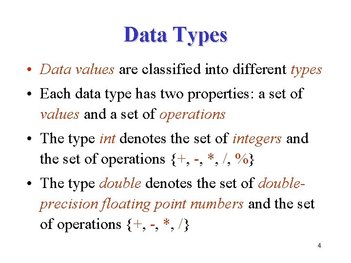 Data Types • Data values are classified into different types • Each data type