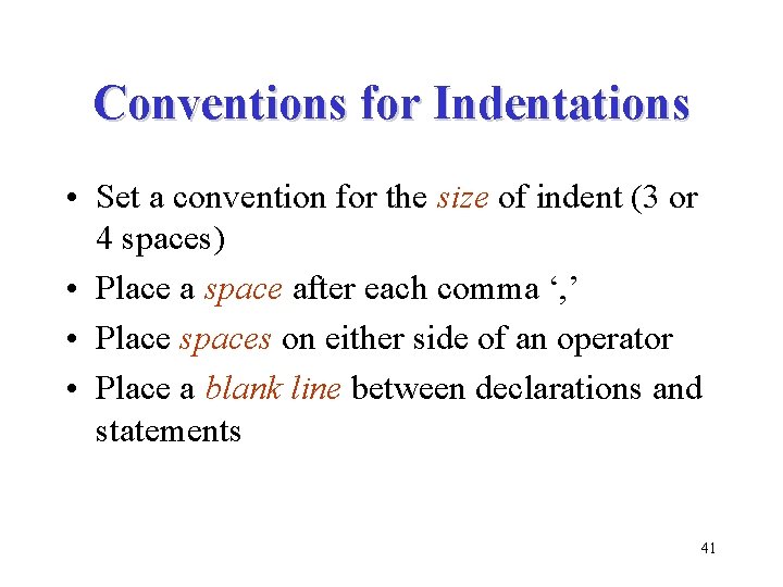 Conventions for Indentations • Set a convention for the size of indent (3 or