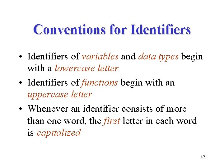 Conventions for Identifiers • Identifiers of variables and data types begin with a lowercase