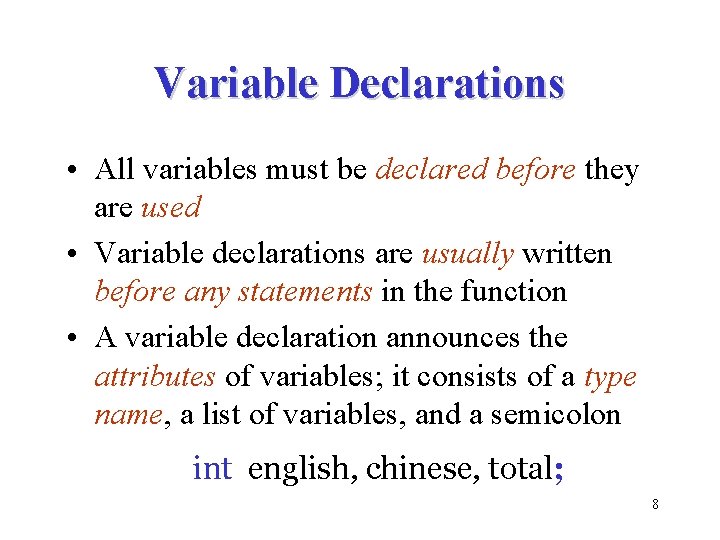 Variable Declarations • All variables must be declared before they are used • Variable
